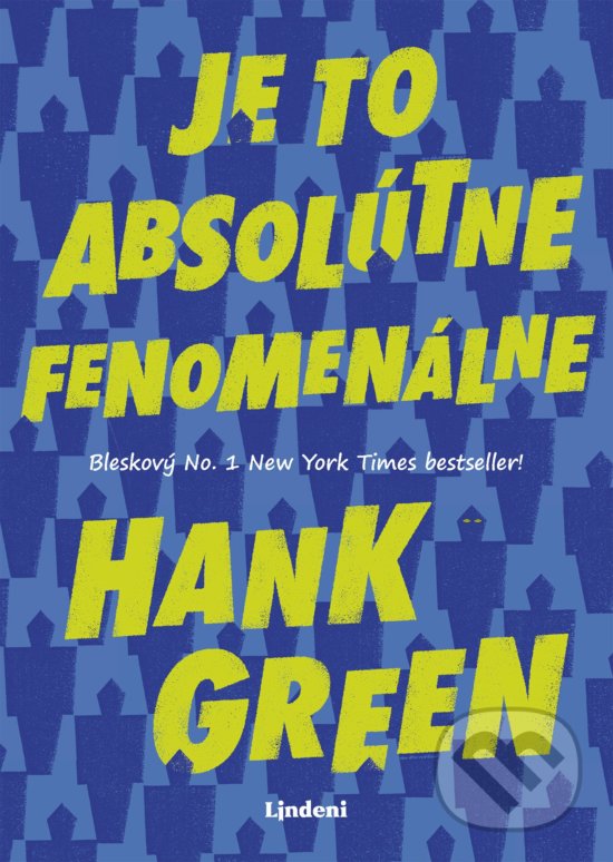 Kniha: Je to absolútne fenomenálne (Hank Green). Lindeni, 2019 Kniha: Je to absolútne fenomenálne (Hank Green). Lindeni, 2019