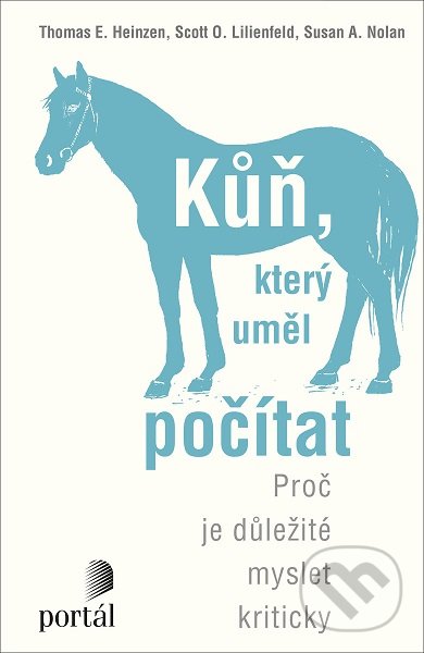 Kniha: Kůň, který uměl počítat (Scott O. Lilienfeld a Thomas E. Heinzen). Portál, 2019 Kniha: Kůň, který uměl počítat (Scott O. Lilienfeld a Thomas E. Heinzen). Portál, 2019
