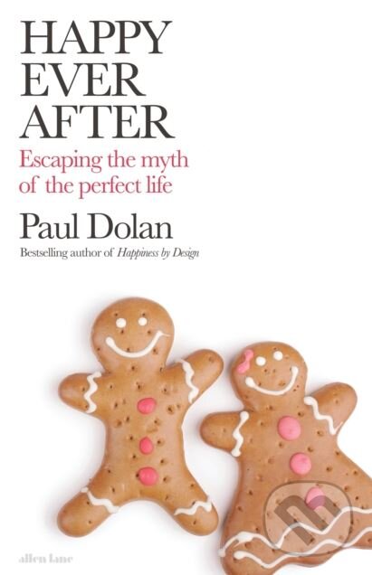Kniha: Happy Ever After (Paul Dolan). Allen Lane, 2019 Kniha: Happy Ever After (Paul Dolan). Allen Lane, 2019