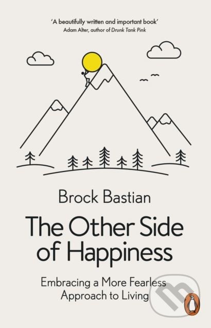 Kniha: The Other Side of Happiness (Brock Bastian). Penguin Books, 2019 Kniha: The Other Side of Happiness (Brock Bastian). Penguin Books, 2019