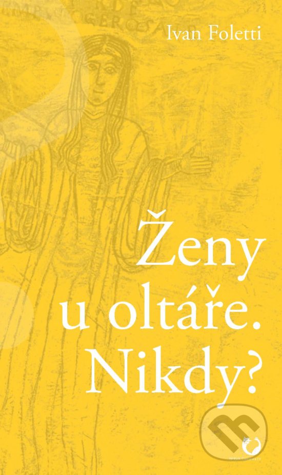 Kniha: Ženy u oltáře. Nikdy? (Ivan Foletti). B&P Publishing, 2019 Kniha: Ženy u oltáře. Nikdy? (Ivan Foletti). B&P Publishing, 2019