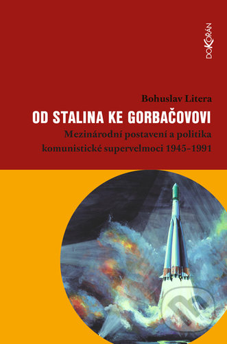 Kniha: Od Stalina ke Gorbačovovi (Bohuslav Litera). Dokořán, 2019 Kniha: Od Stalina ke Gorbačovovi (Bohuslav Litera). Dokořán, 2019
