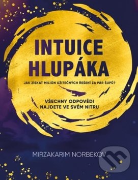 Kniha: Intuice hlupáka (Mirzakarim Norbekov). Mozaika H&S, 2019 Kniha: Intuice hlupáka (Mirzakarim Norbekov). Mozaika H&S, 2019