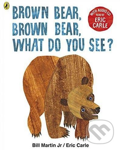 Kniha: Brown Bear, Brown Bear, What Do You See? (Eric Carle). Puffin Books, 2017 Kniha: Brown Bear, Brown Bear, What Do You See? (Eric Carle). Puffin Books, 2017