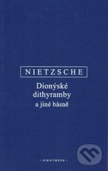 Kniha: Dionýské dithyramby a jiné básně (Friedrich Nietzsche). OIKOYMENH, 2018 Kniha: Dionýské dithyramby a jiné básně (Friedrich Nietzsche). OIKOYMENH, 2018