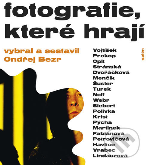 Kniha: Fotografie, které hrají (Ondřej Bezr). Galén, 2018 Kniha: Fotografie, které hrají (Ondřej Bezr). Galén, 2018