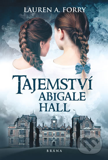 Kniha: Tajemství Abigale Hall (Lauren A. Forry). Brána, 2019 Kniha: Tajemství Abigale Hall (Lauren A. Forry). Brána, 2019