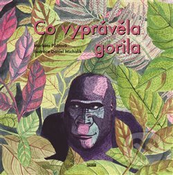 Kniha: Co vyprávěla gorila (Markéta Pilátová). Novela Bohemica, 2019 Kniha: Co vyprávěla gorila (Markéta Pilátová). Novela Bohemica, 2019