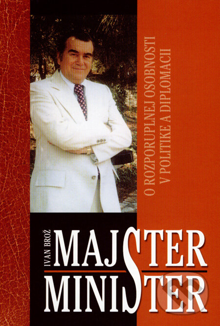 Kniha: Majster minister (Ivan Brož). Ottovo nakladatelství, 2008 Kniha: Majster minister (Ivan Brož). Ottovo nakladatelství, 2008