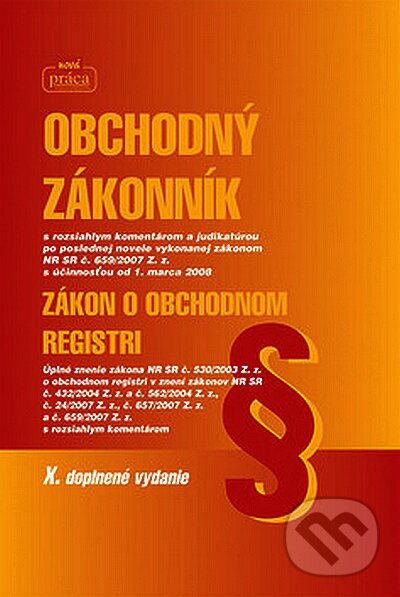 Kniha: Obchodný zákonník (X. doplnené vydanie) (Autorský kolektiv). Nová Práca, 2008 Kniha: Obchodný zákonník (X. doplnené vydanie) (Autorský kolektiv). Nová Práca, 2008