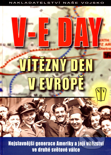 Kniha: V-E DAY - Vítězný den v Evropě (Vratislav Konečný). Naše vojsko CZ, 2008 Kniha: V-E DAY - Vítězný den v Evropě (Vratislav Konečný). Naše vojsko CZ, 2008