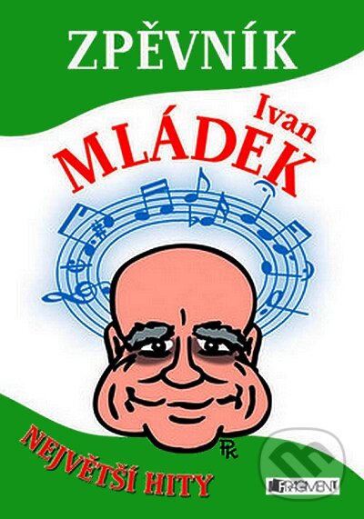 Kniha: Zpěvník - Ivan Mládek (Pavel Kantorek). Nakladatelství Fragment, 2008 Kniha: Zpěvník - Ivan Mládek (Pavel Kantorek). Nakladatelství Fragment, 2008