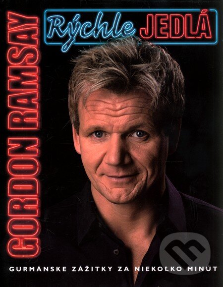 Kniha: Rýchle jedlá (Gordon Ramsay). Slovart, 2008 Kniha: Rýchle jedlá (Gordon Ramsay). Slovart, 2008
