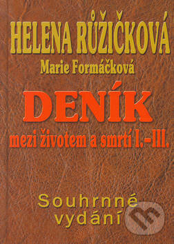 Kniha: Deník mezi životem a smrtí I. - III. (Helena Růžičková a Marie Formáčková). Formát, 2003 Kniha: Deník mezi životem a smrtí I. - III. (Helena Růžičková a Marie Formáčková). Formát, 2003