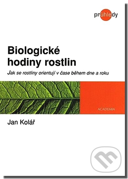 Kniha: Biologické hodiny rostlin (Jan Kolář). Academia, 2006 Kniha: Biologické hodiny rostlin (Jan Kolář). Academia, 2006