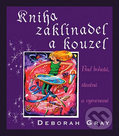 Kniha: Kniha zaklínadel a kouzel (Deborah Gray). Pragma, 2008 Kniha: Kniha zaklínadel a kouzel (Deborah Gray). Pragma, 2008