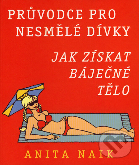 Kniha: Jak získat báječné tělo (Anita Naik). Pragma, 2008 Kniha: Jak získat báječné tělo (Anita Naik). Pragma, 2008