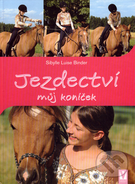 Kniha: Jezdectví - můj koníček (Sibylle Luise Binder). Vašut, 2008 Kniha: Jezdectví - můj koníček (Sibylle Luise Binder). Vašut, 2008