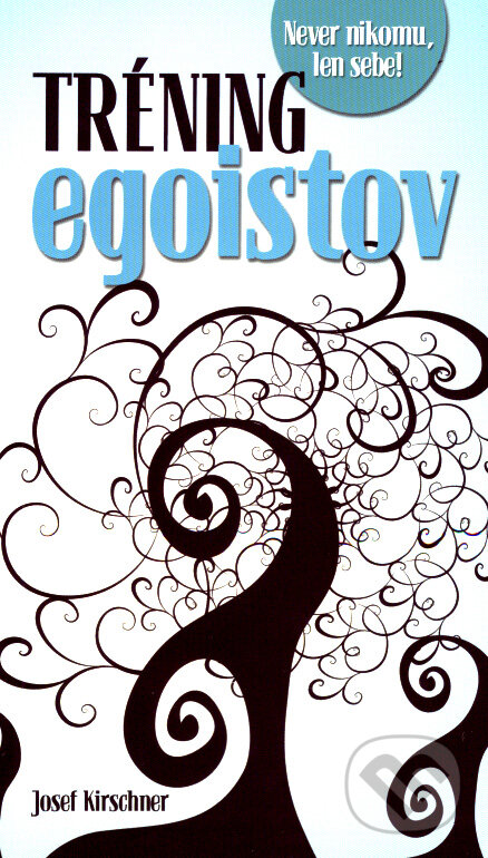 Kniha: Tréning egoistov (Josef Kirschner). Ottovo nakladatelství, 2008 Kniha: Tréning egoistov (Josef Kirschner). Ottovo nakladatelství, 2008