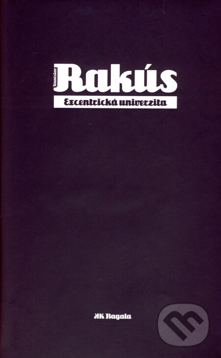Kniha: Excentrická univerzita (Stanislav Rakús). Koloman Kertész Bagala, 2008 Kniha: Excentrická univerzita (Stanislav Rakús). Koloman Kertész Bagala, 2008
