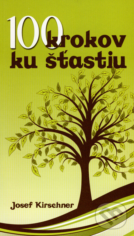 Kniha: 100 krokov ku šťastiu (Josef Kirschner). Ottovo nakladatelství, 2008 Kniha: 100 krokov ku šťastiu (Josef Kirschner). Ottovo nakladatelství, 2008