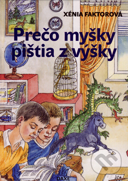 Kniha: Prečo myšky pištia z výšky (Xénia Faktorová). Daxe, 2007 Kniha: Prečo myšky pištia z výšky (Xénia Faktorová). Daxe, 2007