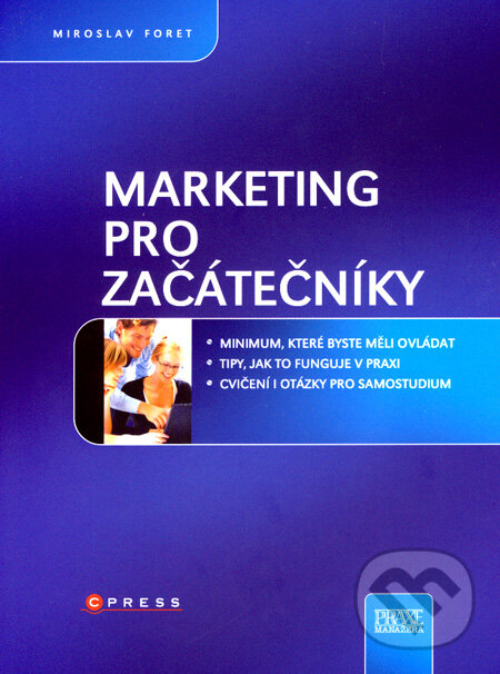 Kniha: Marketing pro začátečníky (Miroslav Foret). Computer Press, 2008 Kniha: Marketing pro začátečníky (Miroslav Foret). Computer Press, 2008