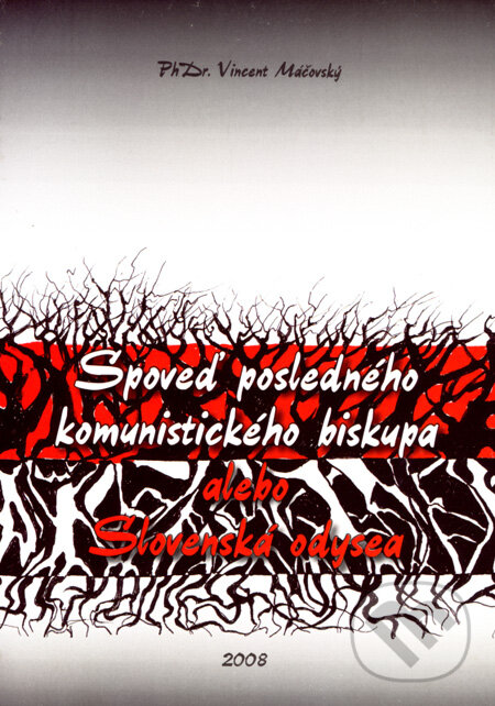 Kniha: Spoveď posledného komunistického biskupa (Vincent Máčovský). PhDr. Vincent Máčovský, 2008 Kniha: Spoveď posledného komunistického biskupa (Vincent Máčovský). PhDr. Vincent Máčovský, 2008