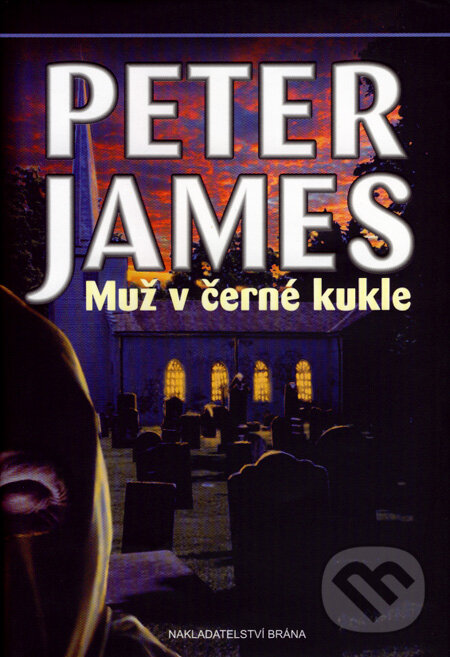 Kniha: Muž v černé kukle (Peter James). Brána, 2008 Kniha: Muž v černé kukle (Peter James). Brána, 2008