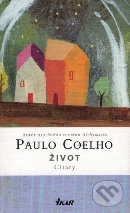 Kniha: Život - Citáty (Paulo Coelho). Ikar, 2008 Kniha: Život - Citáty (Paulo Coelho). Ikar, 2008