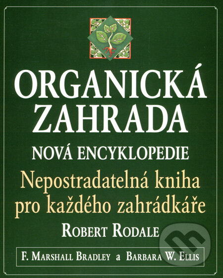 Kniha: Organická zahrada (Barbara W. Ellis, F. Marshall Bradley a Robert Rodale). Pragma, 2008 Kniha: Organická zahrada (Barbara W. Ellis, F. Marshall Bradley a Robert Rodale). Pragma, 2008