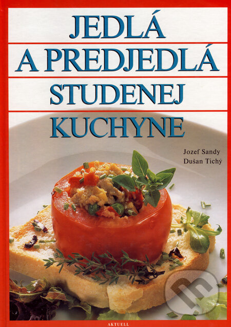 Kniha: Jedlá a predjedlá studenej kuchyne (Dušan Tichý a Jozef Sandy). Aktuell, 2002 Kniha: Jedlá a predjedlá studenej kuchyne (Dušan Tichý a Jozef Sandy). Aktuell, 2002