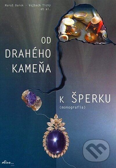 Kniha: Od drahého kameňa k šperku (Alius). Alius, 2008 Kniha: Od drahého kameňa k šperku (Alius). Alius, 2008