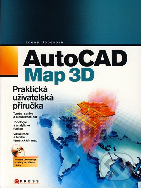 Kniha: AutoCAD Map 3D (Zdena Dobešová). CPRESS, 2007 Kniha: AutoCAD Map 3D (Zdena Dobešová). CPRESS, 2007