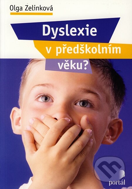 Kniha: Dyslexie v předškolním věku? (Olga Zelinková). Portál, 2008 Kniha: Dyslexie v předškolním věku? (Olga Zelinková). Portál, 2008