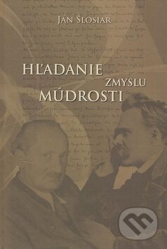 Kniha: Hľadanie zmyslu múdrosti (Ján Šlosiar). Alius, 2008 Kniha: Hľadanie zmyslu múdrosti (Ján Šlosiar). Alius, 2008