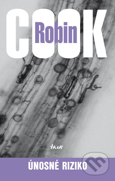 Kniha: Únosné riziko (Robin Cook). Ikar, 2008 Kniha: Únosné riziko (Robin Cook). Ikar, 2008