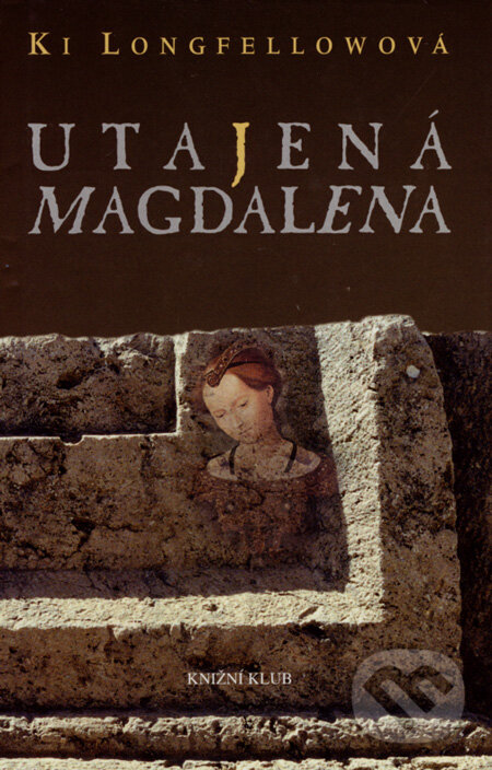 Kniha: Utajená Magdalena (Ki Longfellowová). Knižní klub, 2007 Kniha: Utajená Magdalena (Ki Longfellowová). Knižní klub, 2007