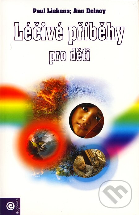 Kniha: Léčivé příběhy pro děti (Paul Liekens a Ann Delnoy). Eugenika, 2007 Kniha: Léčivé příběhy pro děti (Paul Liekens a Ann Delnoy). Eugenika, 2007