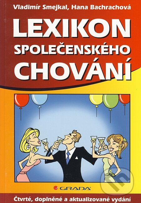 Kniha: Lexikon společenského chování (Hana Schelová Bachrachová a Vladimír Smejkal). Grada, 2008 Kniha: Lexikon společenského chování (Hana Schelová Bachrachová a Vladimír Smejkal). Grada, 2008