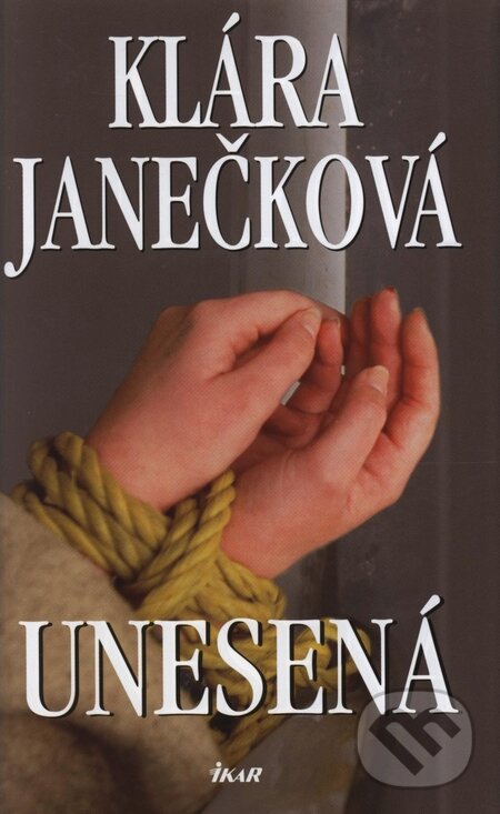 Kniha: Unesená (Klára Janečková). Ikar CZ, 2008 Kniha: Unesená (Klára Janečková). Ikar CZ, 2008