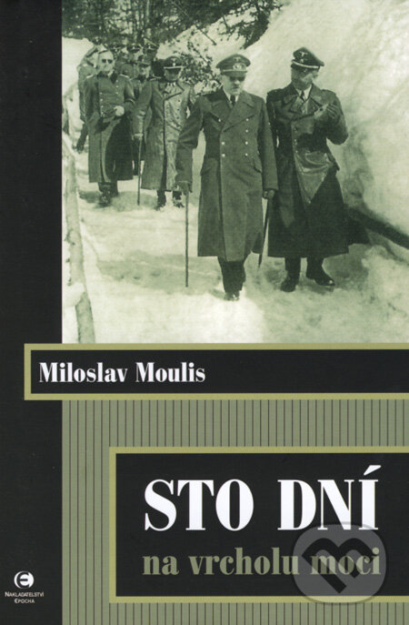 Kniha: Sto dní na vrcholu moci (Miloslav Moulis). Epocha, 2008 Kniha: Sto dní na vrcholu moci (Miloslav Moulis). Epocha, 2008