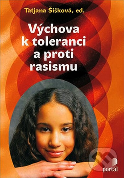 Kniha: Výchova k toleranci a proti rasismu (Tatjana Šišková). Portál, 2008 Kniha: Výchova k toleranci a proti rasismu (Tatjana Šišková). Portál, 2008