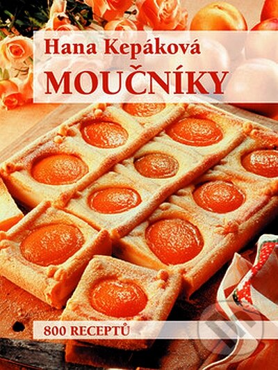 Kniha: Moučníky (Hana Kepáková). František Beníšek, 2008 Kniha: Moučníky (Hana Kepáková). František Beníšek, 2008