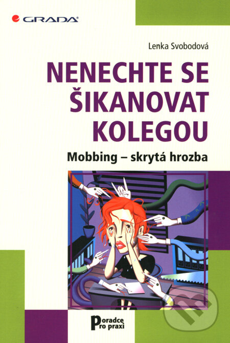 Kniha: Nenechte se šikanovat kolegou (Lenka Svobodová). Grada, 2008 Kniha: Nenechte se šikanovat kolegou (Lenka Svobodová). Grada, 2008