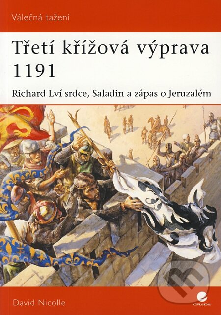 Kniha: Třetí křížová výprava 1191 (David Nicolle). Grada, 2008 Kniha: Třetí křížová výprava 1191 (David Nicolle). Grada, 2008