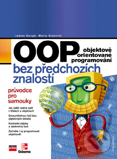 Kniha: OOP Objektově orientované programování bez předchozích znalostí (Jim Keogh a Mario Giannini). Computer Press, 2006 Kniha: OOP Objektově orientované programování bez předchozích znalostí (Jim Keogh a Mario Giannini). Computer Press, 2006