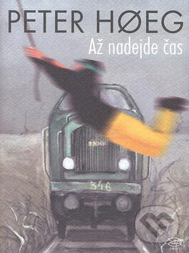 Kniha: Až nadejde čas (Peter Hoeg). Argo, 2007 Kniha: Až nadejde čas (Peter Hoeg). Argo, 2007