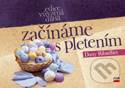 Kniha: Začínáme s pletením (Dany Ribaillier). Computer Press, 2006 Kniha: Začínáme s pletením (Dany Ribaillier). Computer Press, 2006