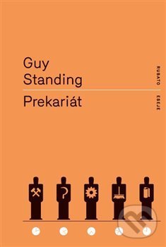 Kniha: Prekariát (Guy Standing). RUBATO, 2019 Kniha: Prekariát (Guy Standing). RUBATO, 2019